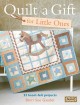 Go to record Quilt a gift for little ones : 22 heart-felt projects