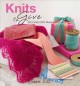 Go to record Knits to give : 30 knitted gifts made with love
