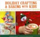 Go to record Holiday crafting & baking with kids : gifts, sweets and tr...