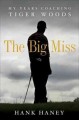 Go to record The big miss : my years coaching Tiger Woods