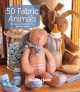 Go to record 50 fabric animals : fun sewing projects for your and your ...