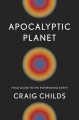 Go to record Apocalyptic planet : field guide to the everending Earth