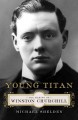 Go to record Young titan : the making of Winston Churchill