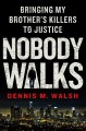 Go to record Nobody walks : bringing my brother's killers to justice