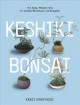 Go to record Keshiki bonsai : the easy, modern way to create miniature ...