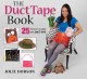 Go to record The duct tape book : 25 projects to make with duct tape