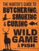 Go to record The hunter's guide to butchering, smoking & curing wild ga...
