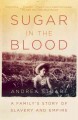 Go to record Sugar in the blood : a family's story of slavery and empire