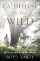 Go to record Cathedral of the wild : an African journey home