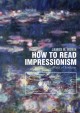 Go to record How to read Impressionism : ways of looking