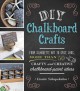 Go to record DIY chalkboard crafts : from silhoutte art to spice jars, ...