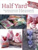 Go to record Half yard heaven : easy sewing projects using left-over pi...