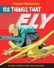 Go to record 101 things that fly : planes, rockets, whirly-gigs & more! --