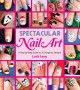 Go to record Spectacular nail art : a step-by-step guide to 35 gorgeous...