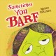 Go to record Sometimes you barf
