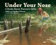 Go to record Under your nose : a book about nature's gifts