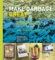 Go to record Make garbage great : the TerraCycle family guide to a zero...