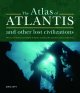 Go to record The atlas of Atlantis and other lost civilizations : disco...