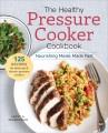 Go to record The healthy pressure cooker cookbook : nourishing meals ma...