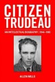 Go to record Citizen Trudeau : an intellectual biography, 1944-1965