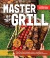 Go to record Master of the grill : foolproof recipes, top-rated gadgets...