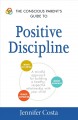 Go to record The conscious parent's guide to positive discipline : a mi...