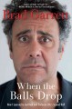 Go to record When the balls drop : how I learned to get real and embrac...