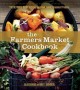 Go to record The farmers' market cookbook : the ultimate guide to enjoy...
