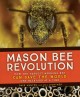 Go to record Mason bee revolution : how the hardest working bee can sav...