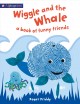 Go to record Wiggle and the whale : a book of funny friends