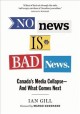 Go to record No news is bad news : Canada's media collapse -- and what ...