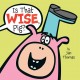 Go to record Is that wise, Pig?