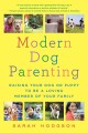 Go to record Modern dog parenting : raising your dog or puppy to be a l...