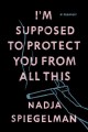 Go to record I'm supposed to protect you from all this : a memoir
