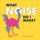 Go to record What noise do I make?