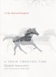 Go to record A train through time : a life, real and imagined