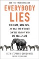 Go to record Everybody lies : big data, new data, and what the internet...