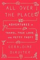 Go to record All over the place : adventures in travel, true love, and ...