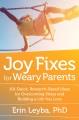Go to record Joy fixes for weary parents : 101 quick, research-based id...
