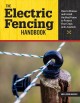 Go to record The electric fencing handbook : how to choose and install ...