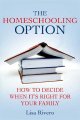 Go to record The homeschooling option : how to decide when it's right f...