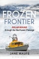 Go to record The frozen frontier : Polar Bound through the Northwest Pa...