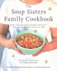 Go to record The soup sisters family cookbook : more than 100 family-fr...