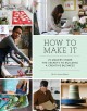 Go to record How to make it : 25 makers share the secrets to building a...