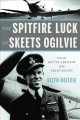 Go to record The spitfire luck of Skeets Ogilvie : from the Battle of B...