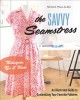 Go to record The savvy seamstress : an illustrated guide to customizing...