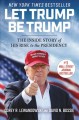 Go to record Let Trump be Trump : the inside story of his rise to the p...