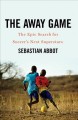 Go to record The away game : the epic search for soccer's next superstars