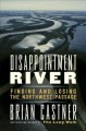 Go to record Disappointment River : finding and losing the Northwest Pa...