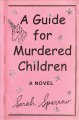Go to record A guide for murdered children : a novel